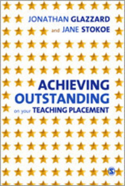 Achieving Outstanding on your Teaching Placement: Early Years and Primary School-based Training - Jonathan Glazzard - Książki - Sage Publications Ltd - 9780857025265 - 15 września 2011