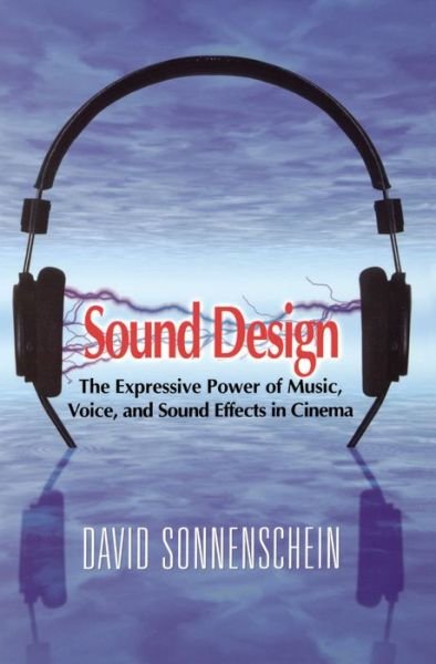 Sound Design: The Expressive Power of Music, Voice and Sound Effects in Cinema - David Sonnenschein - Livres - Michael Wiese Productions - 9780941188265 - 25 octobre 2001