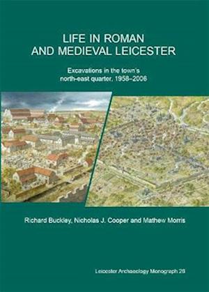 Cover for Richard Buckley · Life in Roman and medieval Leicester : Excavations in the town's north-east quarter 1958-2006 : 26 (Gebundenes Buch) (2021)