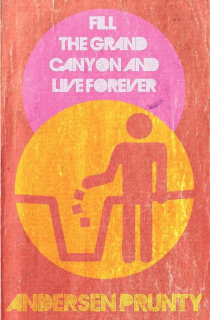 Cover for Andersen Prunty · Fill the Grand Canyon and Live Forever (Paperback Book) (2012)