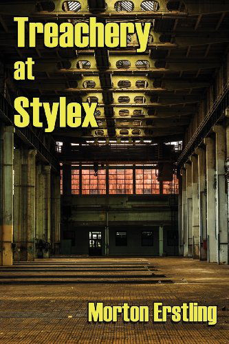 Treachery at Stylex - Morton Erstling - Books - Southern Yellow Pine (SYP) Publishing LL - 9780985706265 - August 23, 2013