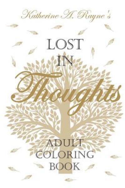 Cover for Katherine A. Rayne · Lost in Thoughts : Adult Coloring Book (Paperback Book) (2015)