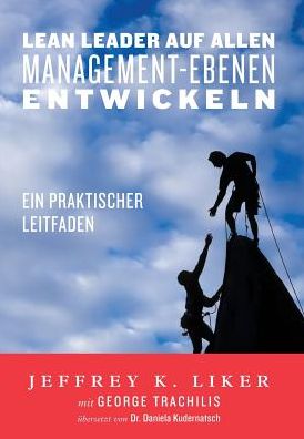 Cover for Jeffrey Liker · Lean Leader Auf Allen Management-ebenen Entwickeln: Ein Praktischer Leitfaden (Hardcover Book) (2015)