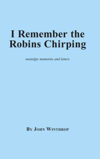 Cover for John Winthrop · I Remember the Robins Chirping (Hardcover Book) (2012)
