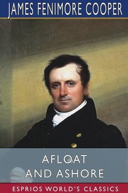 James Fenimore Cooper · Afloat and Ashore (Esprios Classics) (Paperback Book) (2024)