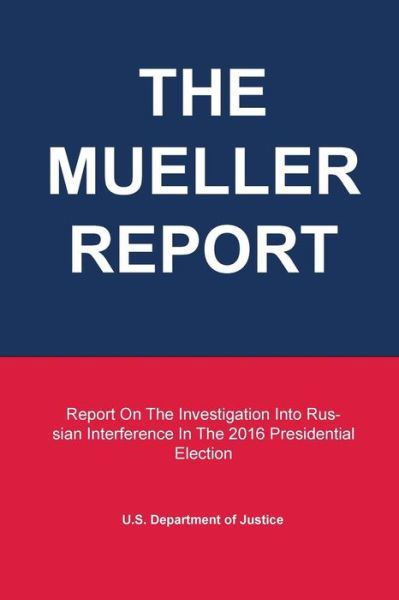 Cover for U S Department of Justice · The Mueller Report: Report On The Investigation Into Russian Interference In The 2016 Presidential Election (Paperback Bog) (2019)