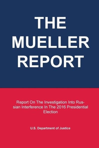 Cover for U S Department of Justice · The Mueller Report: Report On The Investigation Into Russian Interference In The 2016 Presidential Election (Paperback Book) (2019)