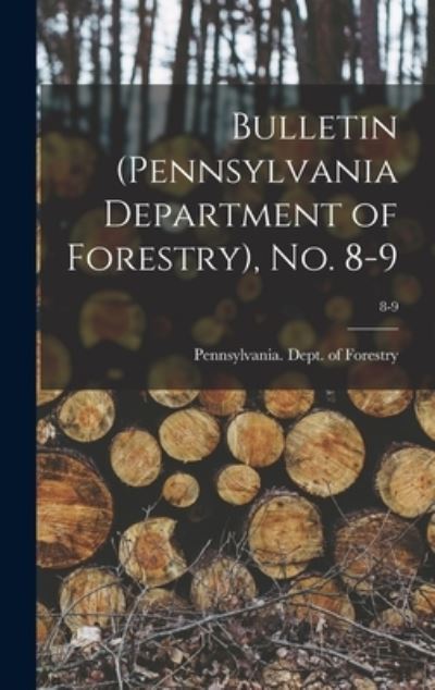 Bulletin (Pennsylvania Department of Forestry), No. 8-9; 8-9 - Pennsylvania Dept of Forestry - Books - Legare Street Press - 9781013499265 - September 9, 2021