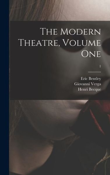 Cover for Eric 1916- Bentley · The Modern Theatre, Volume One; 1 (Hardcover Book) (2021)