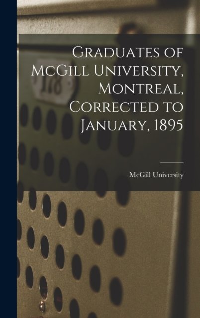 Cover for McGill University · Graduates of McGill University, Montreal, Corrected to January, 1895 [microform] (Hardcover bog) (2021)