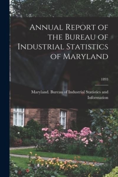 Cover for Maryland Bureau of Industrial Statis · Annual Report of the Bureau of Industrial Statistics of Maryland; 1893 (Paperback Book) (2021)