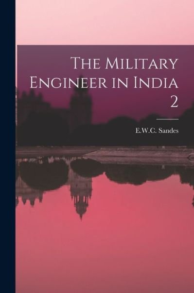 Cover for E W C Sandes · The Military Engineer in India 2 (Pocketbok) (2021)