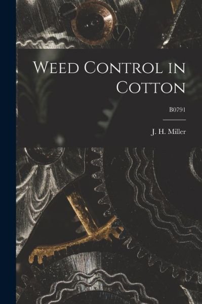 Cover for J H (John H ) 1918- Miller · Weed Control in Cotton; B0791 (Paperback Bog) (2021)