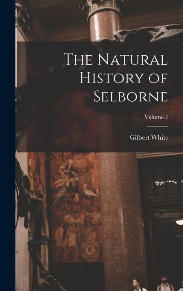 Cover for Gilbert White · Natural History of Selborne; Volume 2 (Book) (2022)