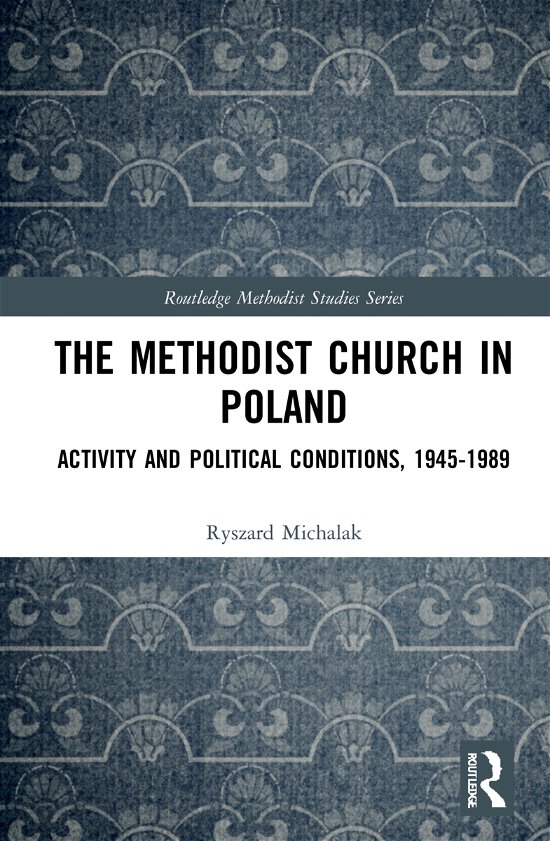 The Methodist Church in Poland: Activity and Political Conditions, 1945–1989 - Routledge Methodist Studies Series - Ryszard Michalak - Kirjat - Taylor & Francis Ltd - 9781032014265 - torstai 25. marraskuuta 2021