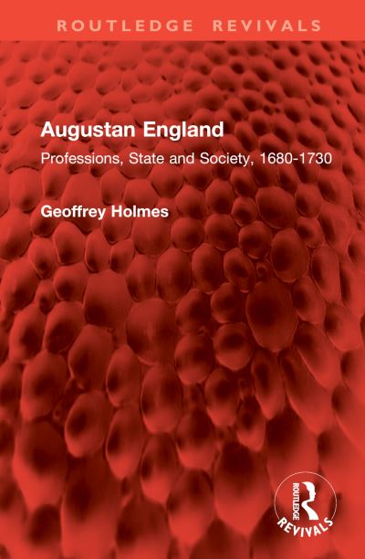 Cover for Geoffrey Holmes · Augustan England: Professions, State and Society, 1680-1730 - Routledge Revivals (Hardcover Book) (2024)