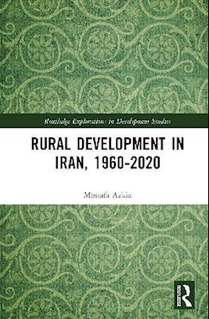Cover for Mostafa Azkia · Rural Development in Iran, 1960-2020 - Routledge Explorations in Development Studies (Hardcover Book) (2025)