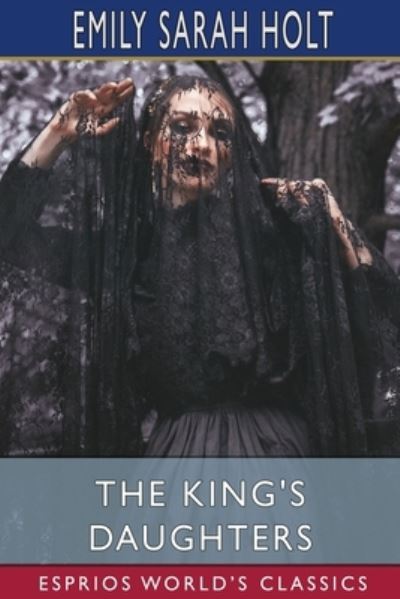 The King's Daughters (Esprios Classics) - Emily Sarah Holt - Livros - Blurb - 9781034768265 - 20 de março de 2024