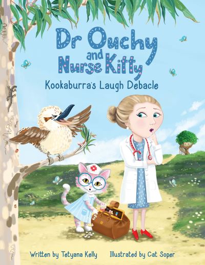 Cover for Tetyana Kelly · Dr Ouchy and Nurse Kitty: Kookaburra’s Laugh Debacle (Paperback Book) (2024)
