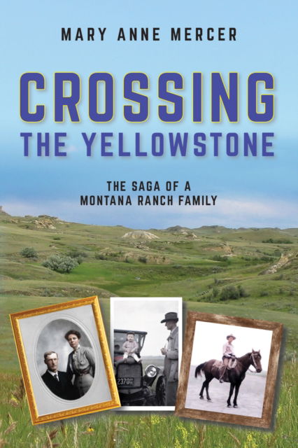 Mary Anne Mercer · Crossing the Yellowstone: The Saga of a Montana Ranch Family (Paperback Book) (2024)