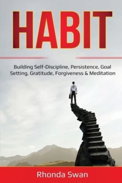 Cover for Rhonda Swan · Habit: Building Self-Discipline, Persistence, Goal Setting, Gratitude, Forgiveness &amp; Meditation (Taschenbuch) (2020)