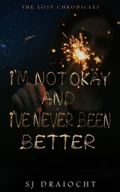 I'm Not Okay And I've Never Been Better - Sj Draocht - Livres - Ancient Flame Press - 9781087931265 - 8 février 2022