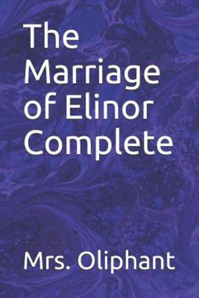 Cover for Mrs Oliphant · The Marriage of Elinor Complete (Paperback Book) (2019)