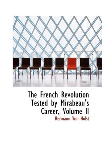 Cover for Hermann Von Holst · The French Revolution Tested by Mirabeau's Career, Volume II (Innbunden bok) (2009)