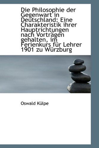 Cover for Oswald Külpe · Die Philosophie Der Gegenwart in Deutschland: Eine Charakteristik Ihrer Hauptrichtungen Nach Vorträg (Paperback Book) [German edition] (2009)