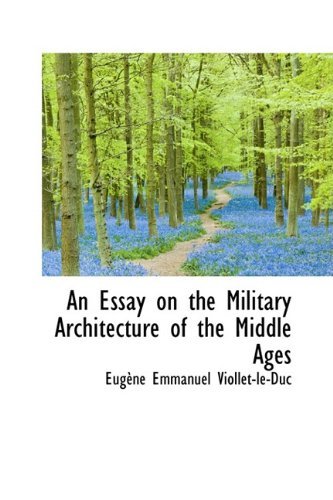 Cover for Eugene Emmanuel Viollet-le-duc · An Essay on the Military Architecture of the Middle Ages (Paperback Book) (2009)