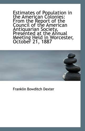 Cover for Franklin Bowditch Dexter · Estimates of Population in the American Colonies: from the Report of the Council of the American Ant (Paperback Book) (2009)