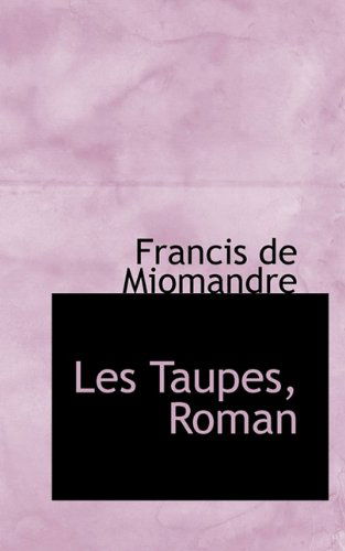 Cover for Francis De Miomandre · Les Taupes, Roman (Hardcover Book) (2009)