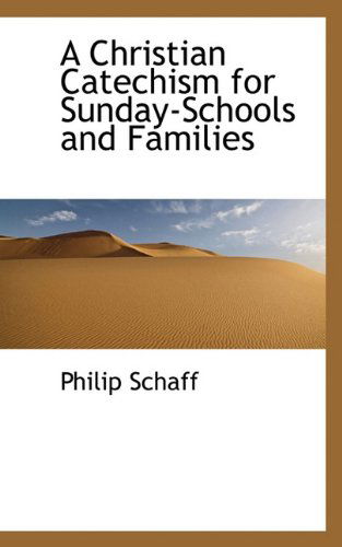 Cover for Philip Schaff · A Christian Catechism for Sunday-schools and Families (Paperback Book) (2009)