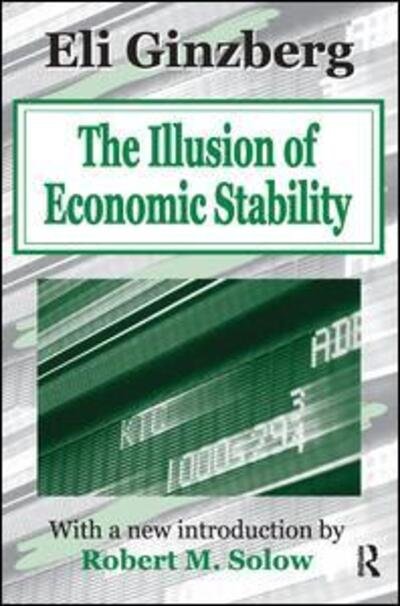 Cover for Eli Ginzberg · The Illusion of Economic Stability (Gebundenes Buch) (2017)