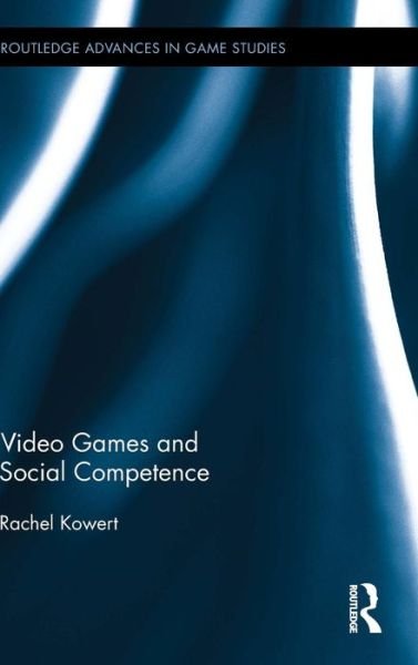 Cover for Kowert, Rachel (University of Munster, Germany) · Video Games and Social Competence - Routledge Advances in Game Studies (Inbunden Bok) (2014)
