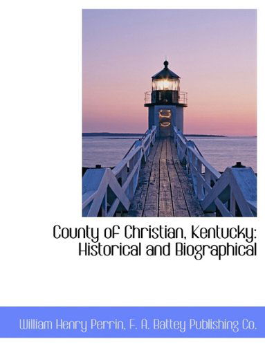 Cover for William Henry Perrin · County of Christian, Kentucky: Historical and Biographical (Hardcover Book) (2010)