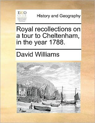 Cover for David Williams · Royal Recollections on a Tour to Cheltenham, in the Year 1788. (Paperback Book) (2010)