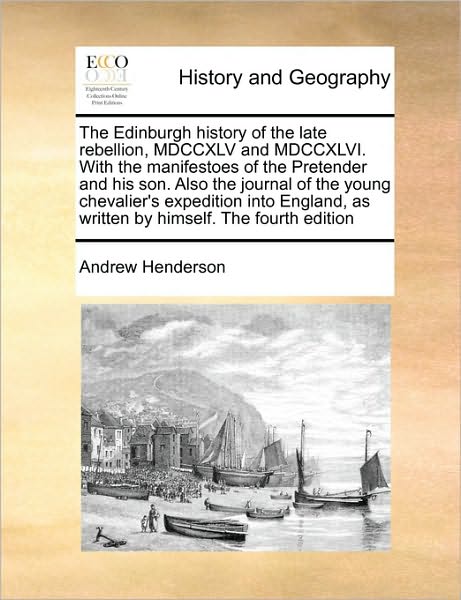 Cover for Andrew Henderson · The Edinburgh History of the Late Rebellion, Mdccxlv and Mdccxlvi. with the Manifestoes of the Pretender and His Son. Also the Journal of the Young Cheval (Paperback Book) (2010)