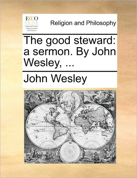 Cover for John Wesley · The Good Steward: a Sermon. by John Wesley, ... (Taschenbuch) (2010)