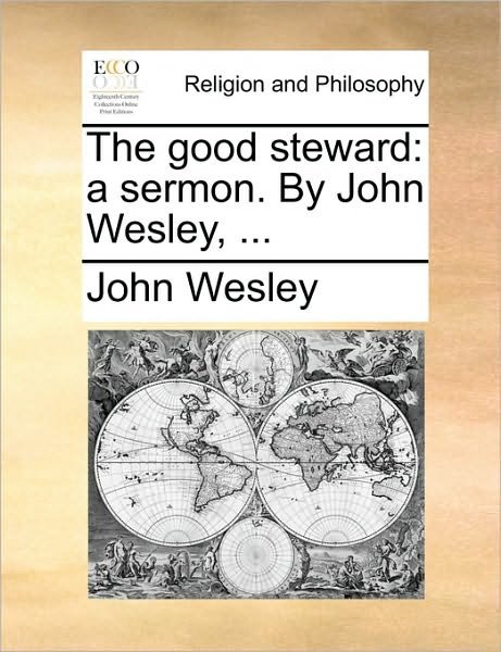 Cover for John Wesley · The Good Steward: a Sermon. by John Wesley, ... (Paperback Book) (2010)