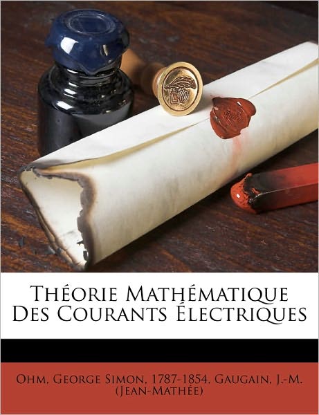 Cover for Ohm · Théorie Mathématique Des Courants É (Book) (2010)