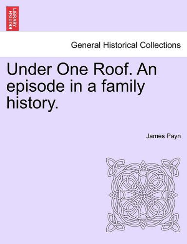 Cover for James Payn · Under One Roof. an Episode in a Family History. (Pocketbok) (2011)