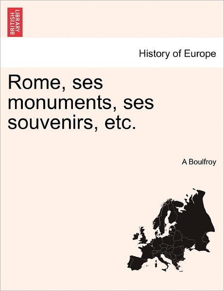 Cover for A Boulfroy · Rome, Ses Monuments, Ses Souvenirs, Etc. (Paperback Book) (2011)