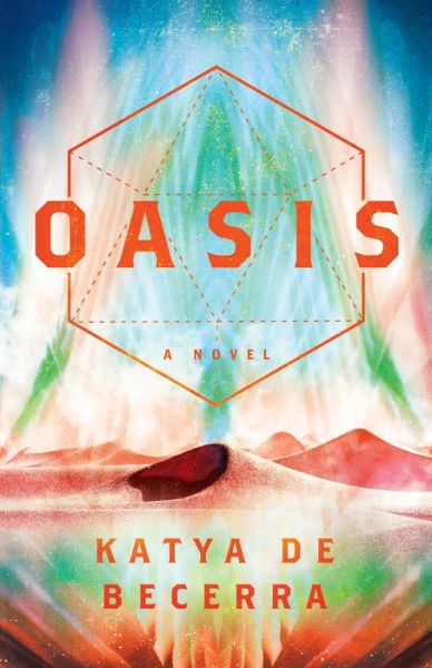 Cover for Katya de Becerra · Oasis: A Novel (Hardcover Book) (2020)