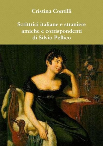 Cover for Cristina Contilli · Scrittrici Italiane E Straniere Amiche E Corrispondenti Di Silvio Pellico (Paperback Bog) (2012)