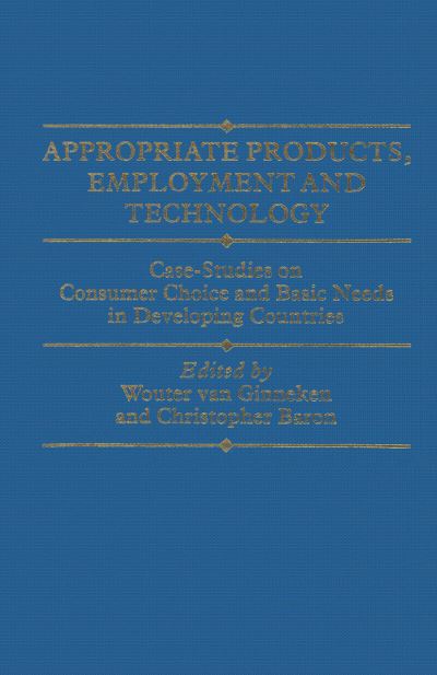 Cover for Wouter Van Ginneken · Appropriate Products, Employment and Technology: Case-Studies on Consumer Choice and Basic Needs in Developing Countries (Paperback Book) [1st ed. 1984 edition] (1984)