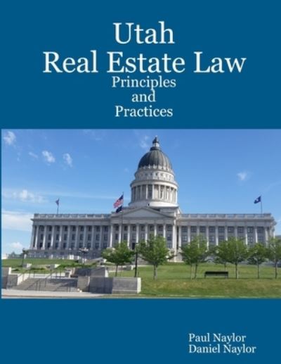 Utah Real Estate Law Principles and Practices - Paul Naylor - Books - Lulu.com - 9781365402265 - March 24, 2016