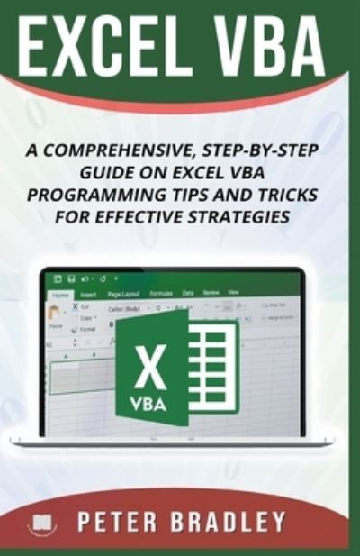 Excel VBA - a Step-By-Step Comprehensive Guide on Excel VBA Programming Tips and Tricks for Effective Strategies - Peter Bradley - Bøger - Draft2Digital - 9781393234265 - 23. august 2019