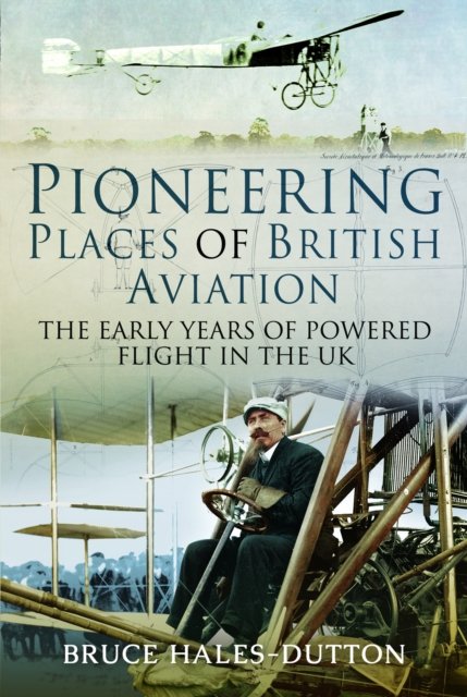 Cover for Bruce Hales-Dutton · Pioneering Places of British Aviation (Pocketbok) (2024)