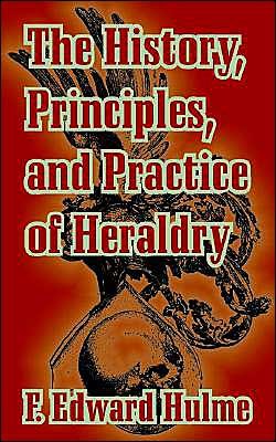 Cover for F Edward Hulme · The History, Principles, and Practice of Heraldry (Pocketbok) (2003)